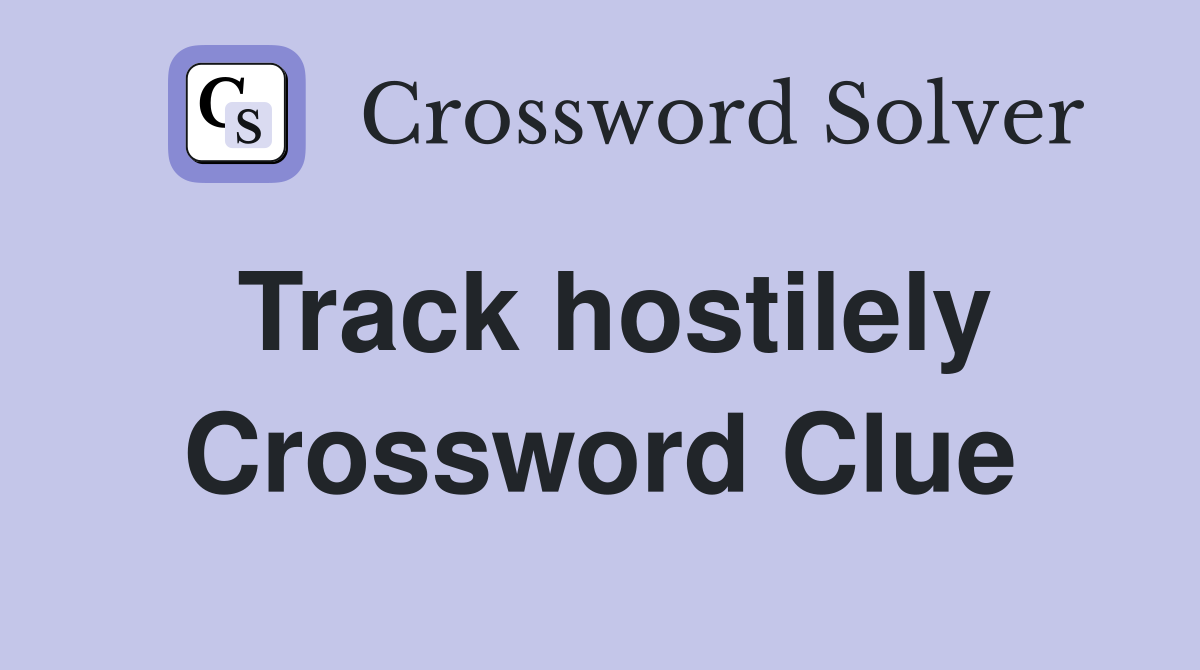 Track hostilely Crossword Clue