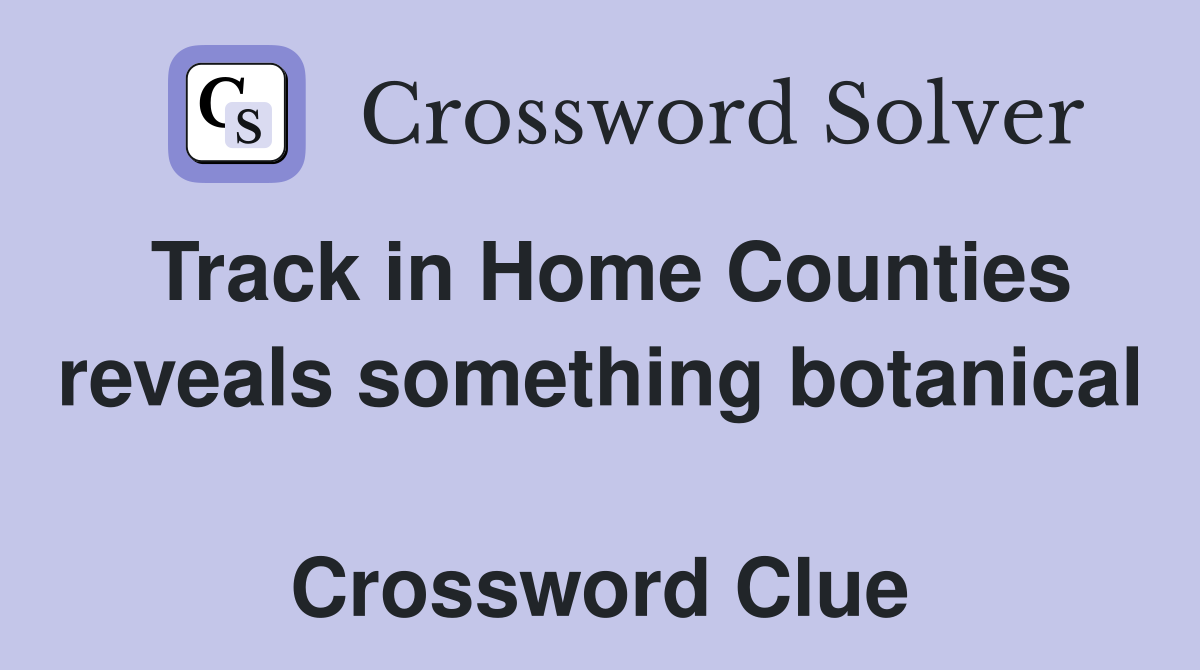 Track in Home Counties reveals something botanical  Crossword Clue