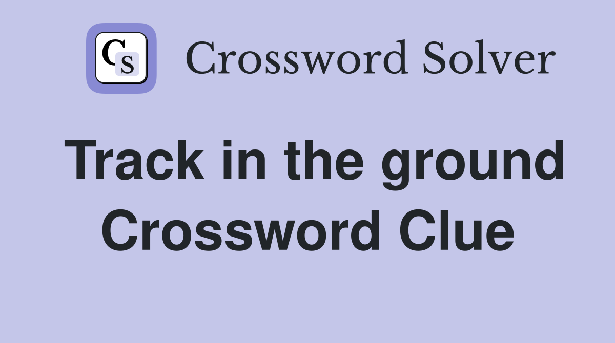 Track in the ground Crossword Clue