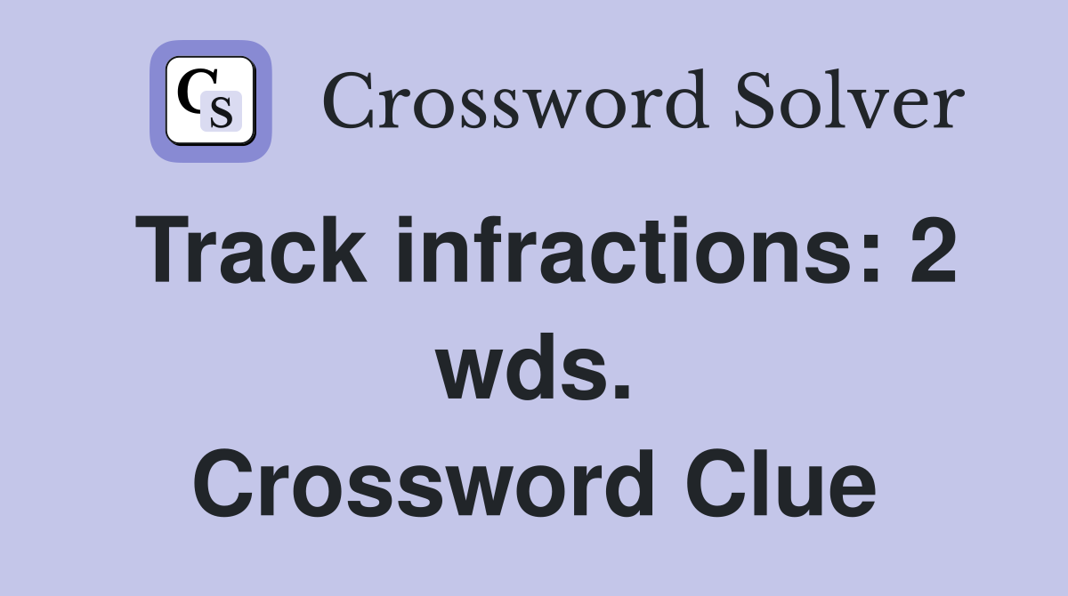 Track infractions: 2 wds. Crossword Clue