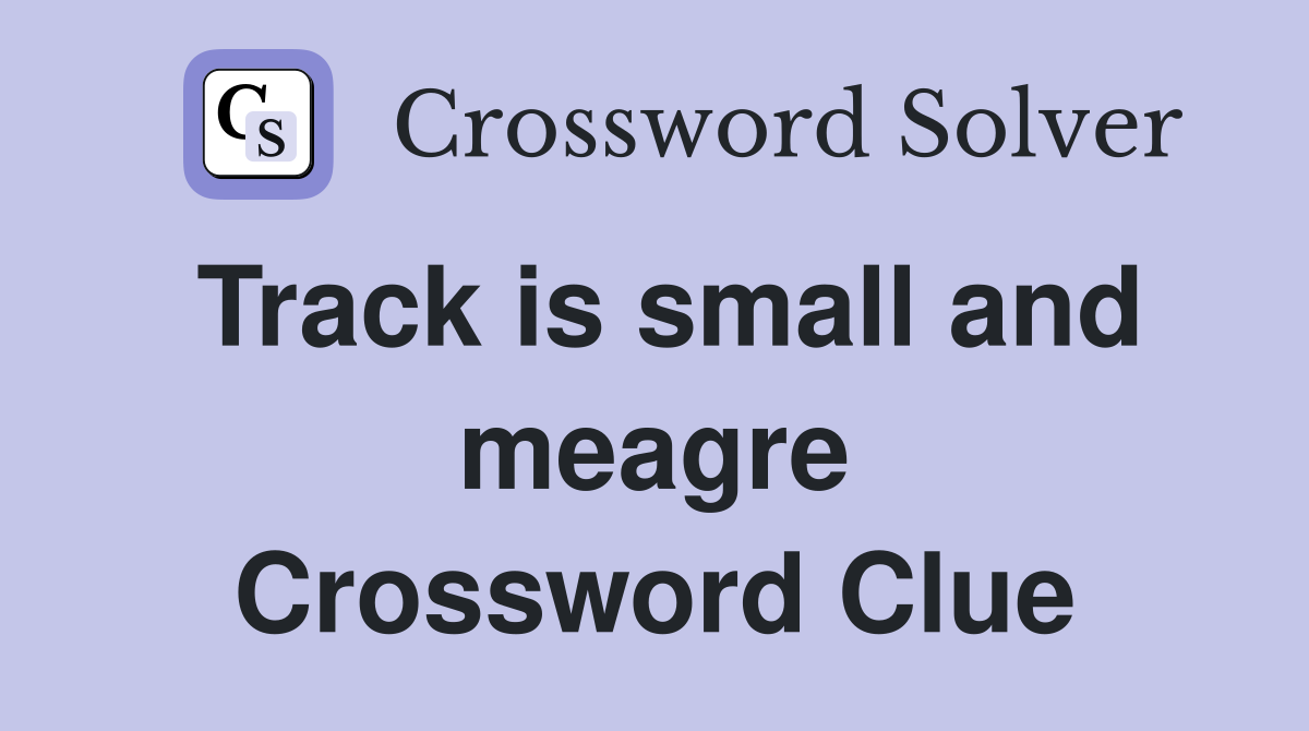 Track is small and meagre Crossword Clue