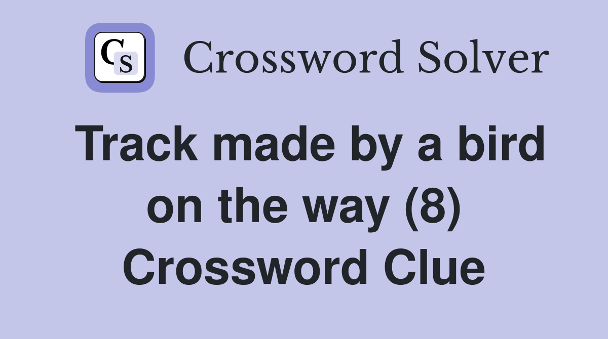 Track made by a bird on the way (8) Crossword Clue