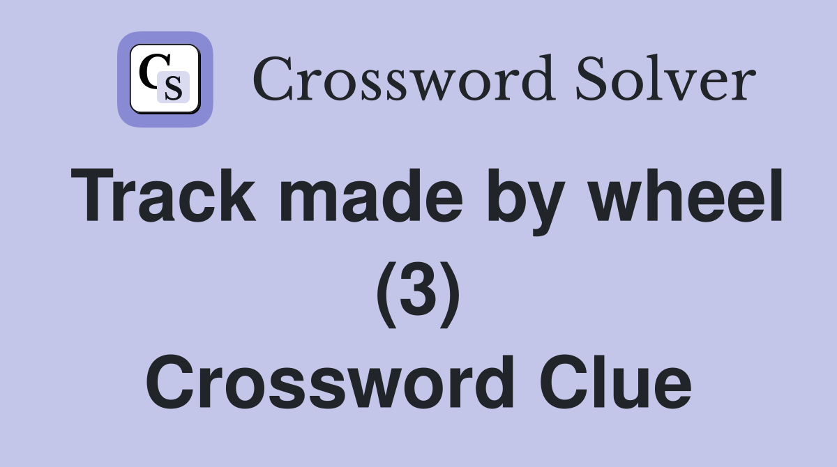 Track made by wheel (3) Crossword Clue