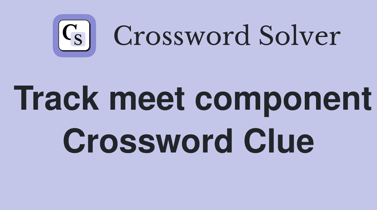 Track meet component Crossword Clue