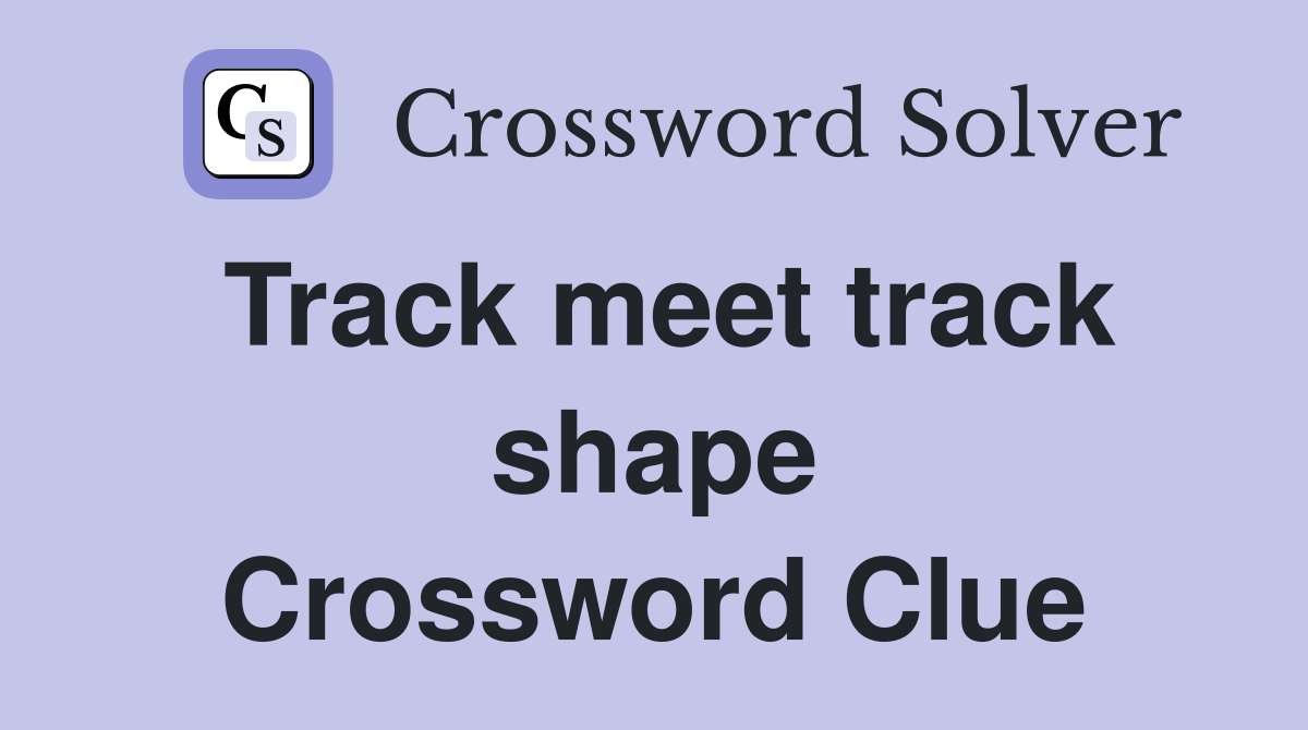 Track meet track shape Crossword Clue