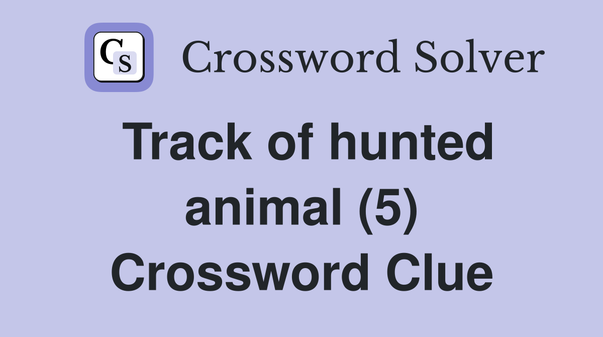 Track of hunted animal (5) Crossword Clue