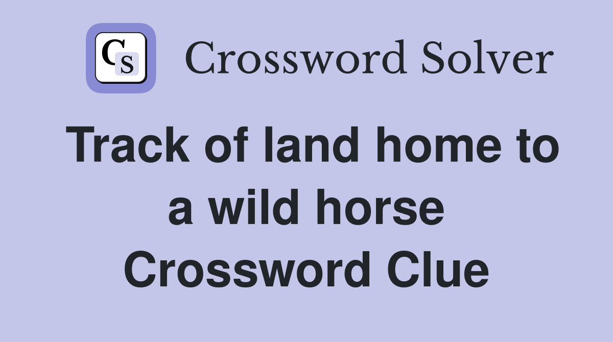 Track of land home to a wild horse Crossword Clue