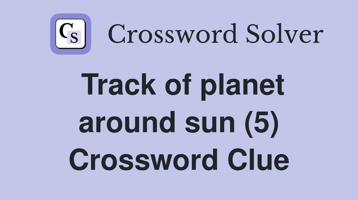 Track of planet around sun (5) Crossword Clue