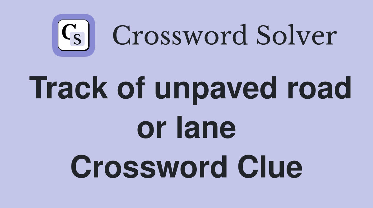 Track of unpaved road or lane Crossword Clue