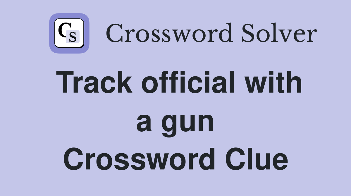Track official with a gun Crossword Clue