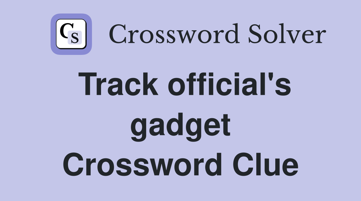 Track official's gadget Crossword Clue