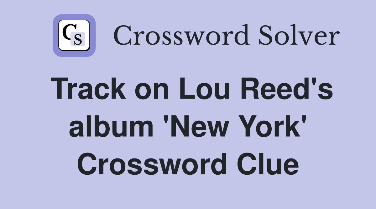 Track on Lou Reed's album 'New York' Crossword Clue
