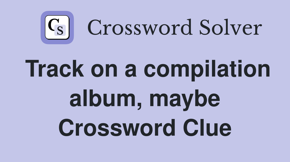 Track on a compilation album, maybe Crossword Clue