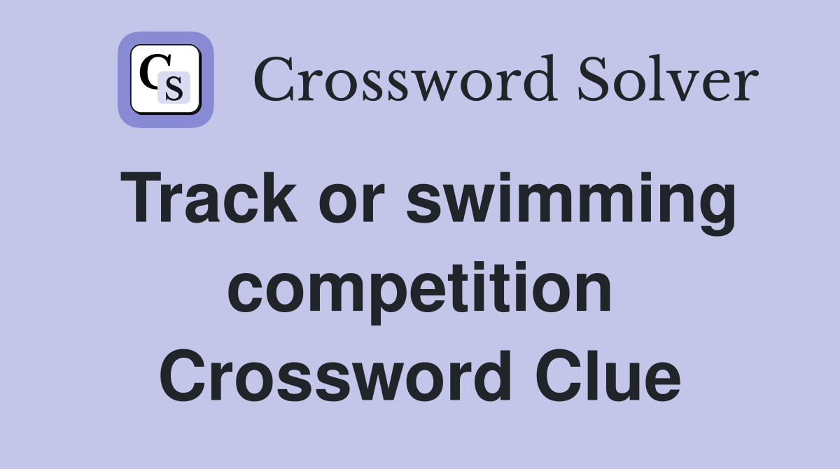 Track or swimming competition Crossword Clue