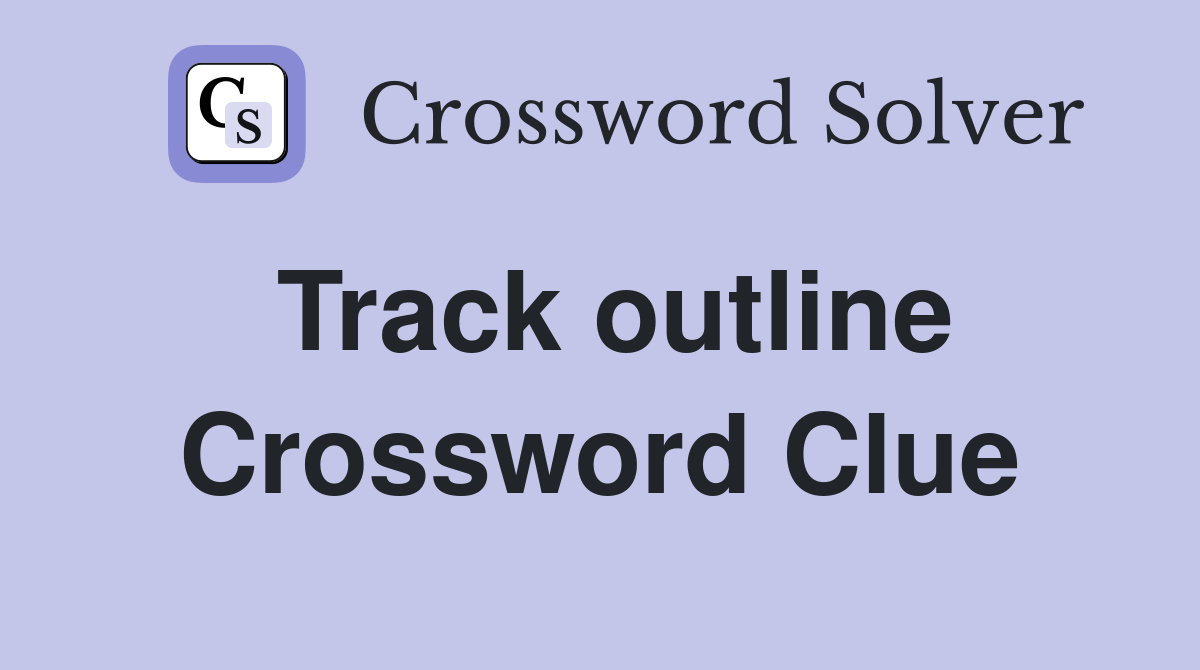 Track outline Crossword Clue