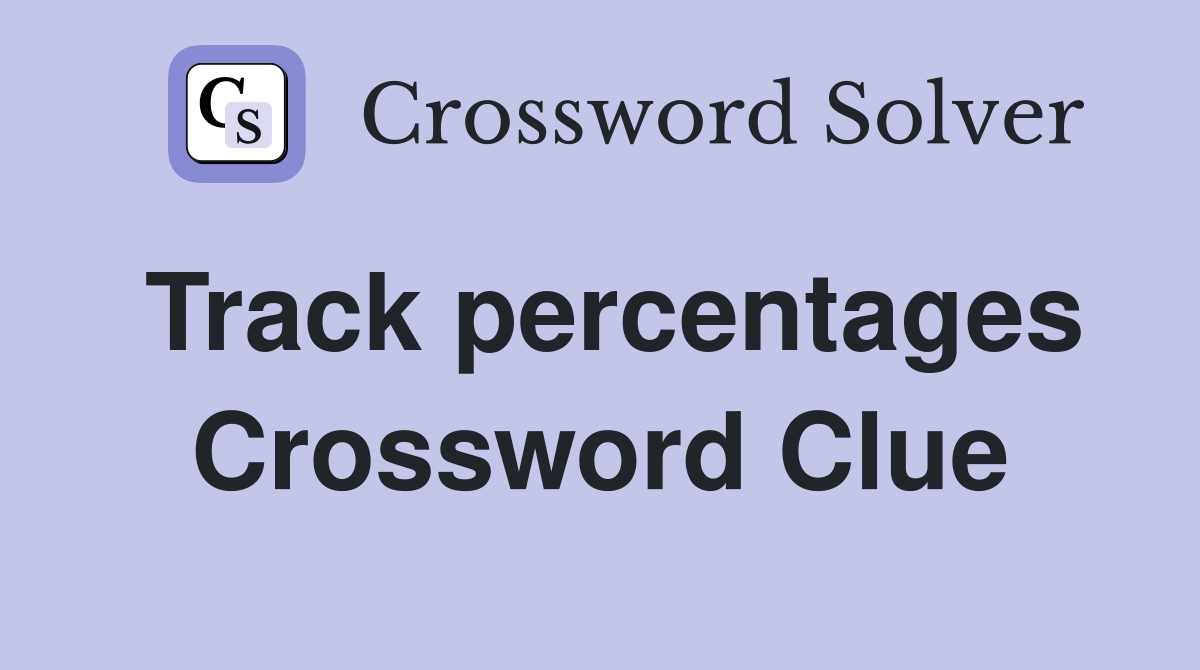 Track percentages Crossword Clue