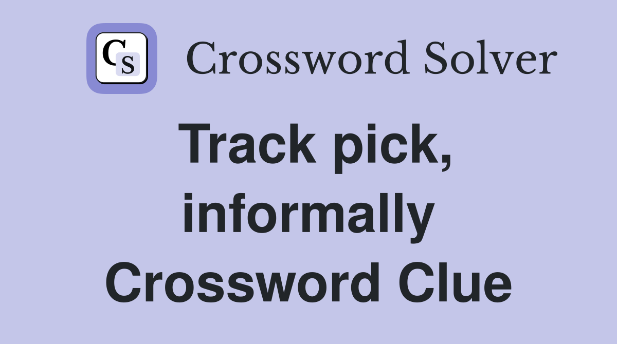 Track pick, informally Crossword Clue