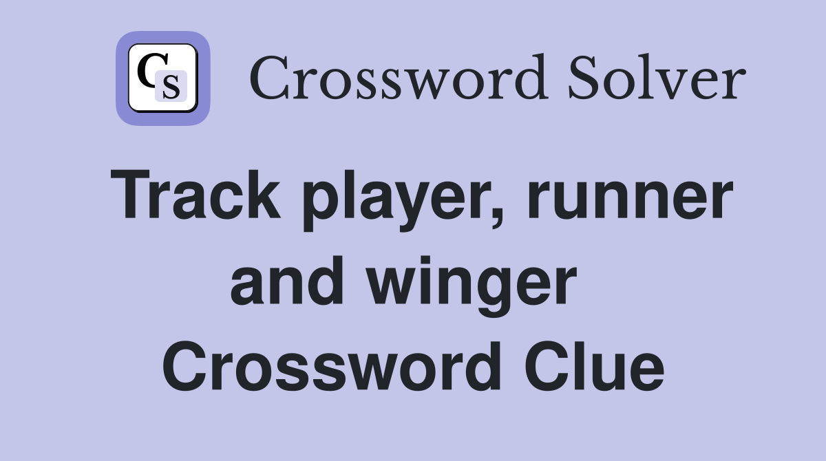 Track player, runner and winger  Crossword Clue