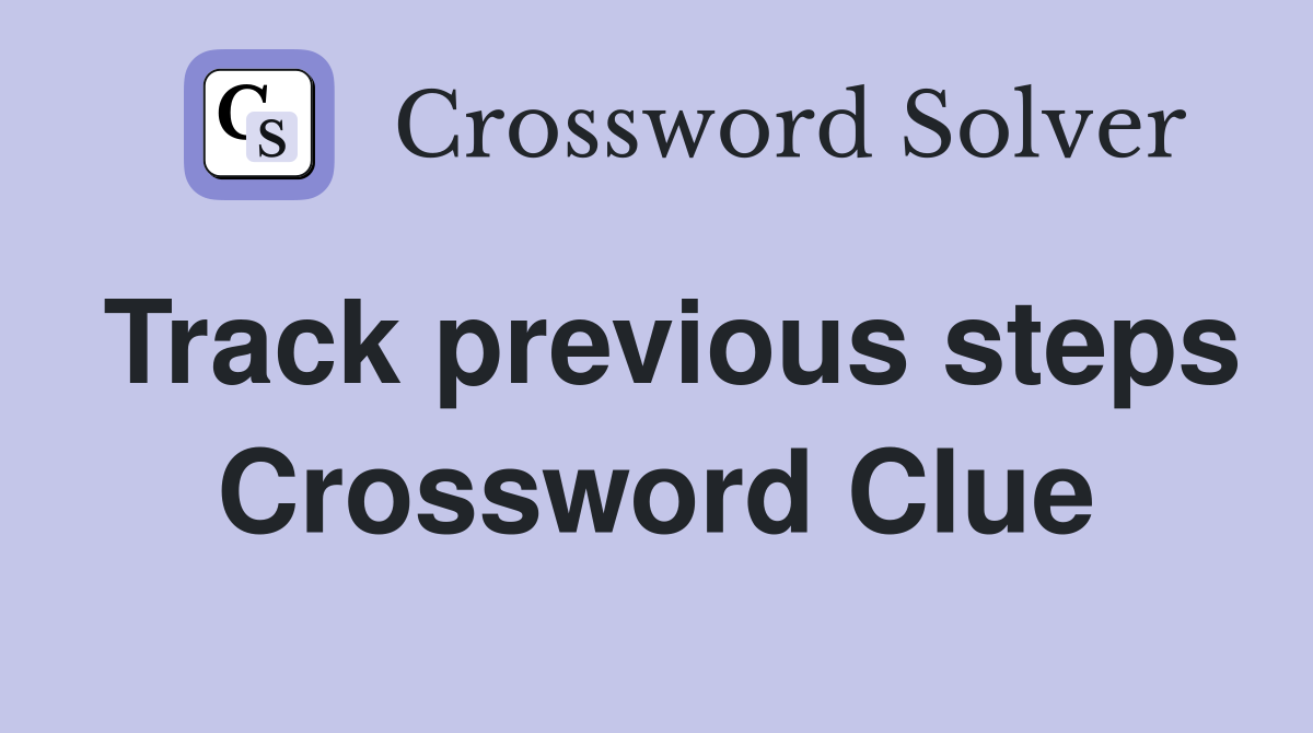 Track previous steps Crossword Clue