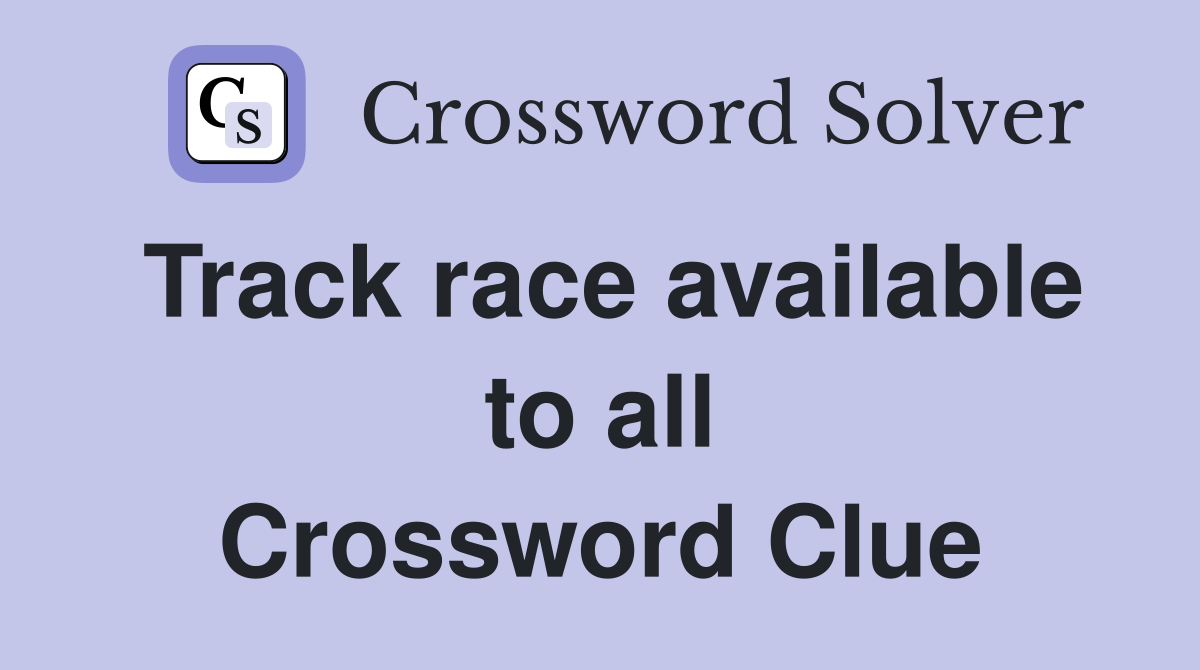 Track race available to all Crossword Clue