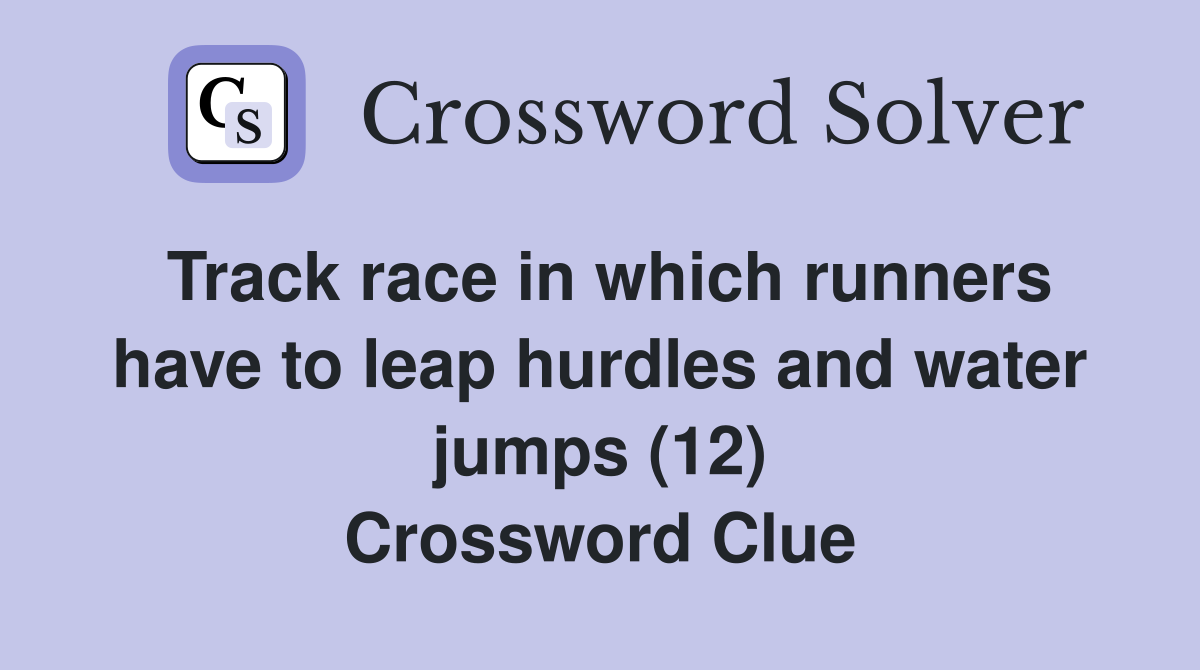 Track race in which runners have to leap hurdles and water jumps (12) Crossword Clue