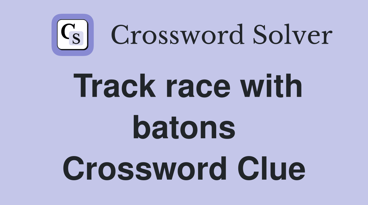 Track race with batons Crossword Clue