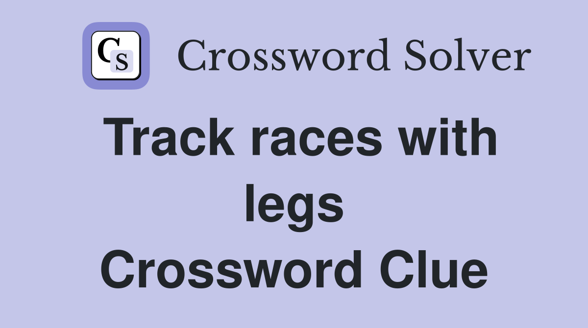 Track races with legs Crossword Clue