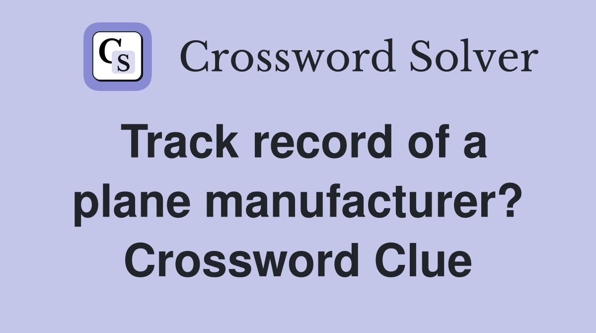 Track record of a plane manufacturer? Crossword Clue