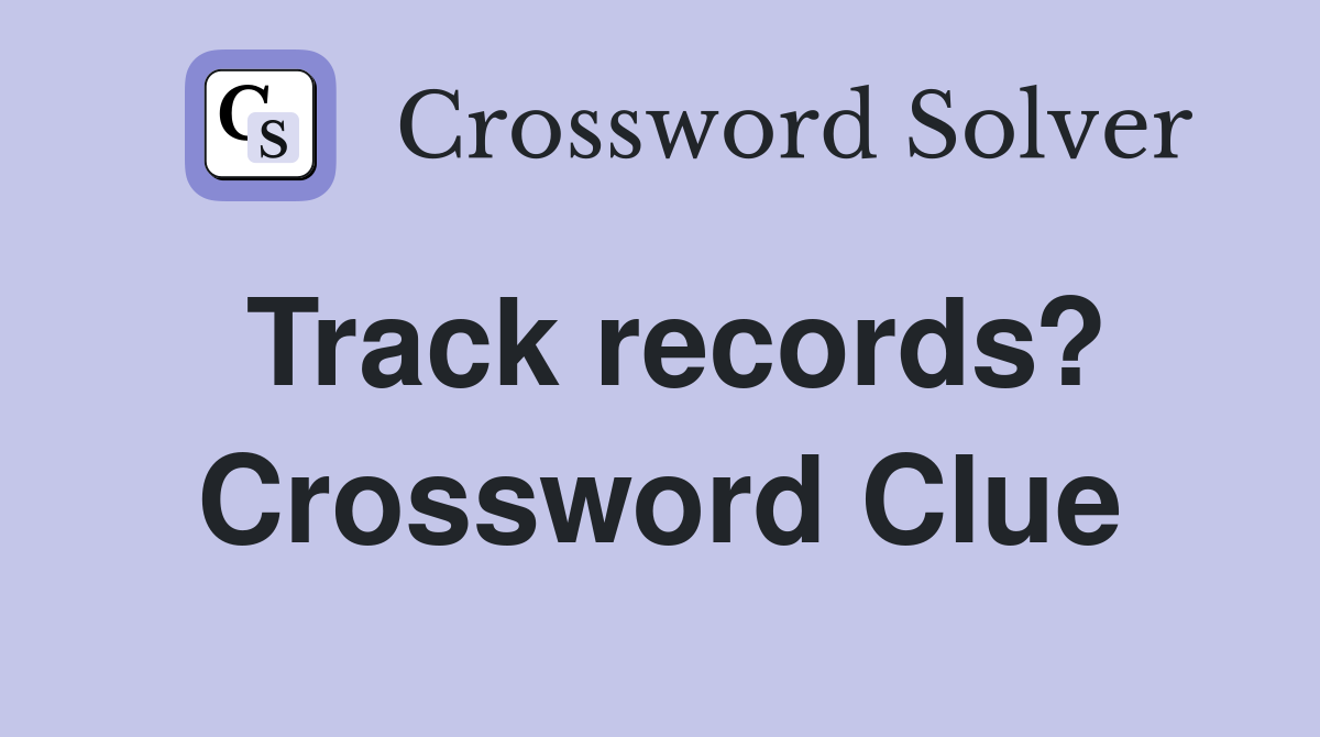 Track records? Crossword Clue