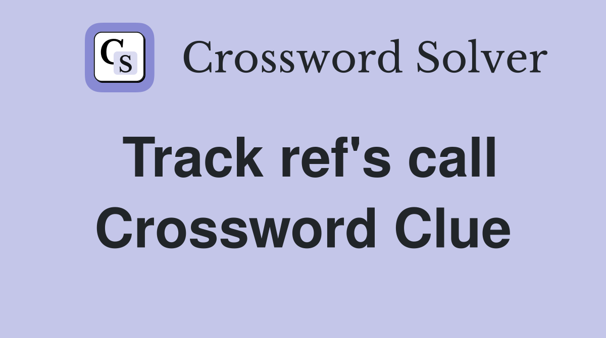 Track ref's call Crossword Clue