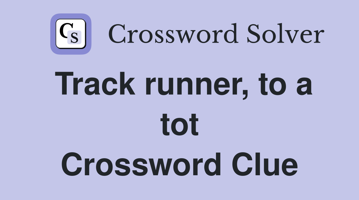 Track runner, to a tot Crossword Clue