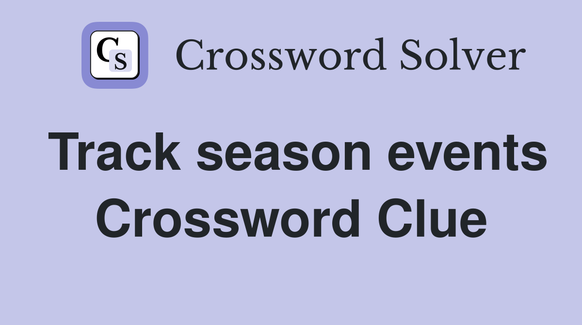 Track season events Crossword Clue
