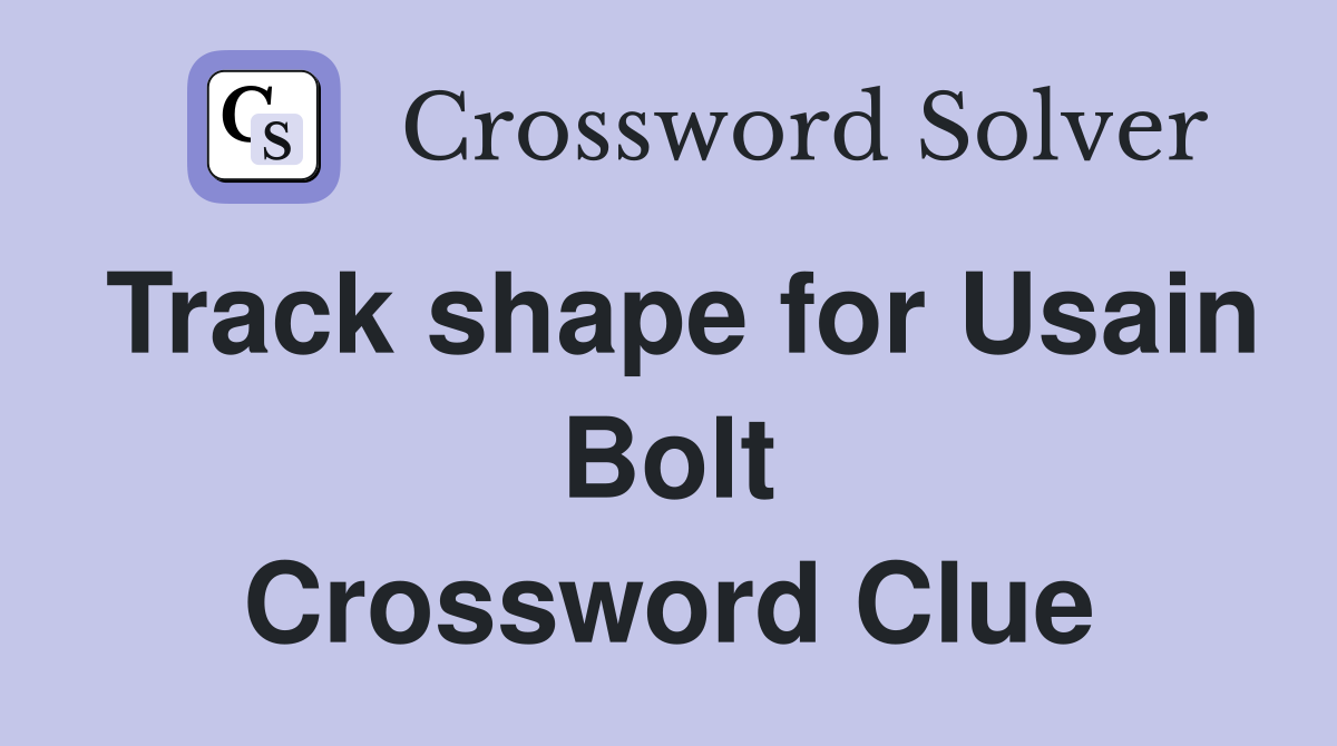 Track shape for Usain Bolt Crossword Clue
