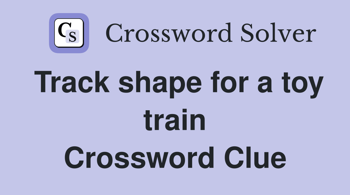 Track shape for a toy train Crossword Clue
