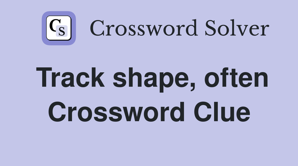 Track shape, often Crossword Clue
