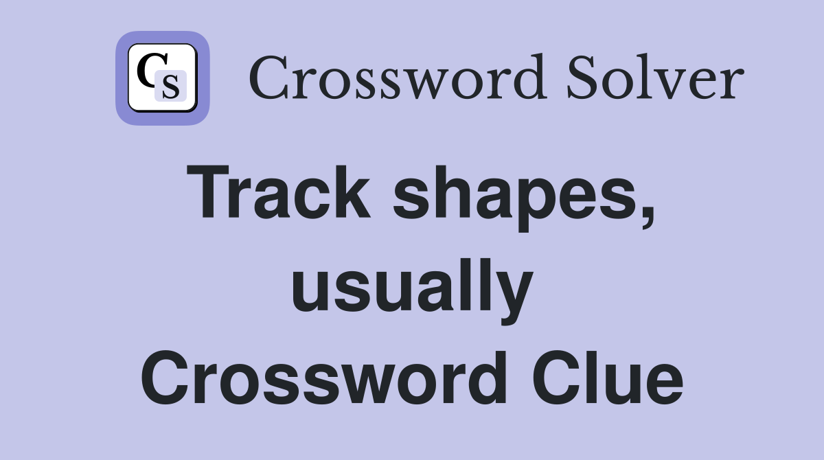 Track shapes, usually Crossword Clue