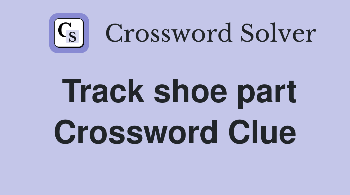 Track shoe part Crossword Clue