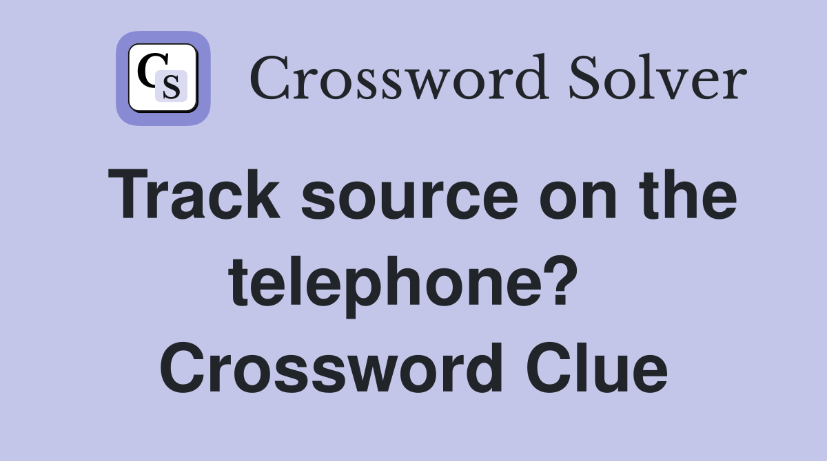 Track source on the telephone?  Crossword Clue