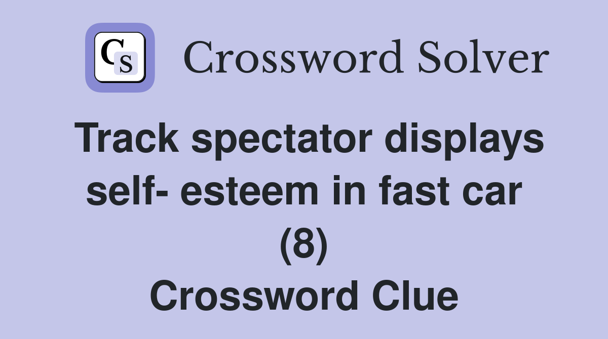 Track spectator displays self- esteem in fast car (8) Crossword Clue