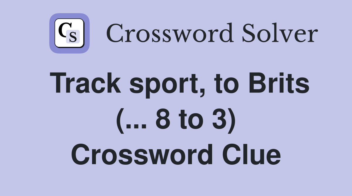 Track sport, to Brits (... 8 to 3) Crossword Clue