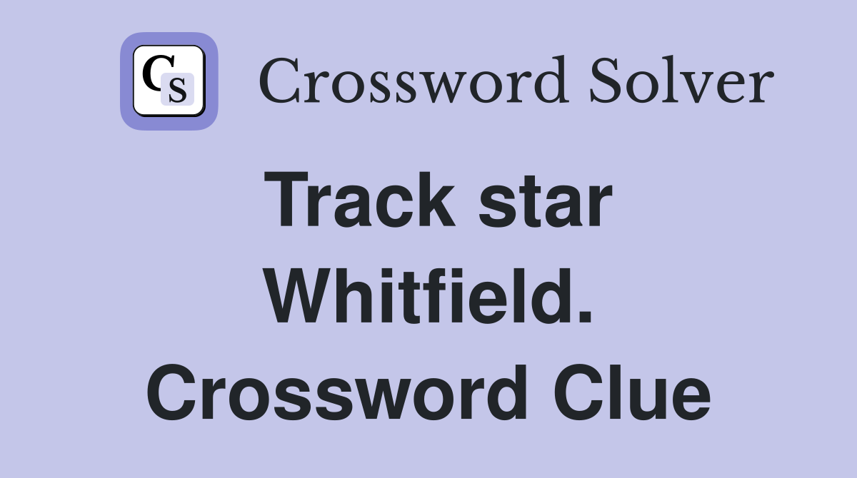 Track star Whitfield. Crossword Clue