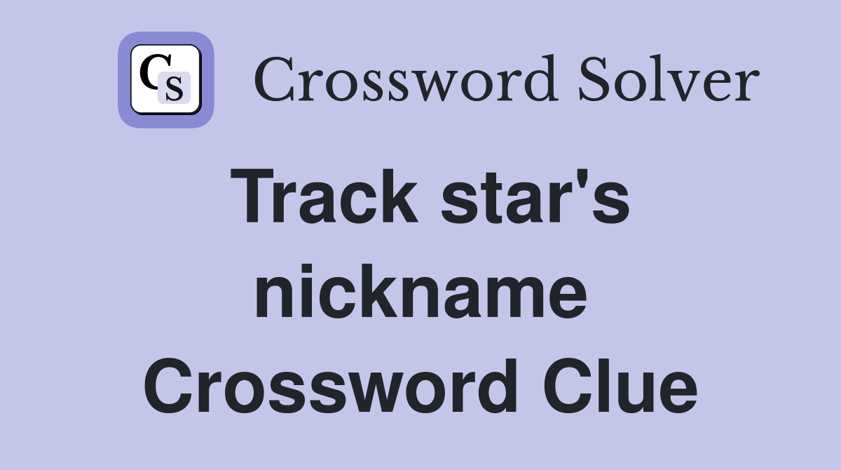 Track star's nickname Crossword Clue