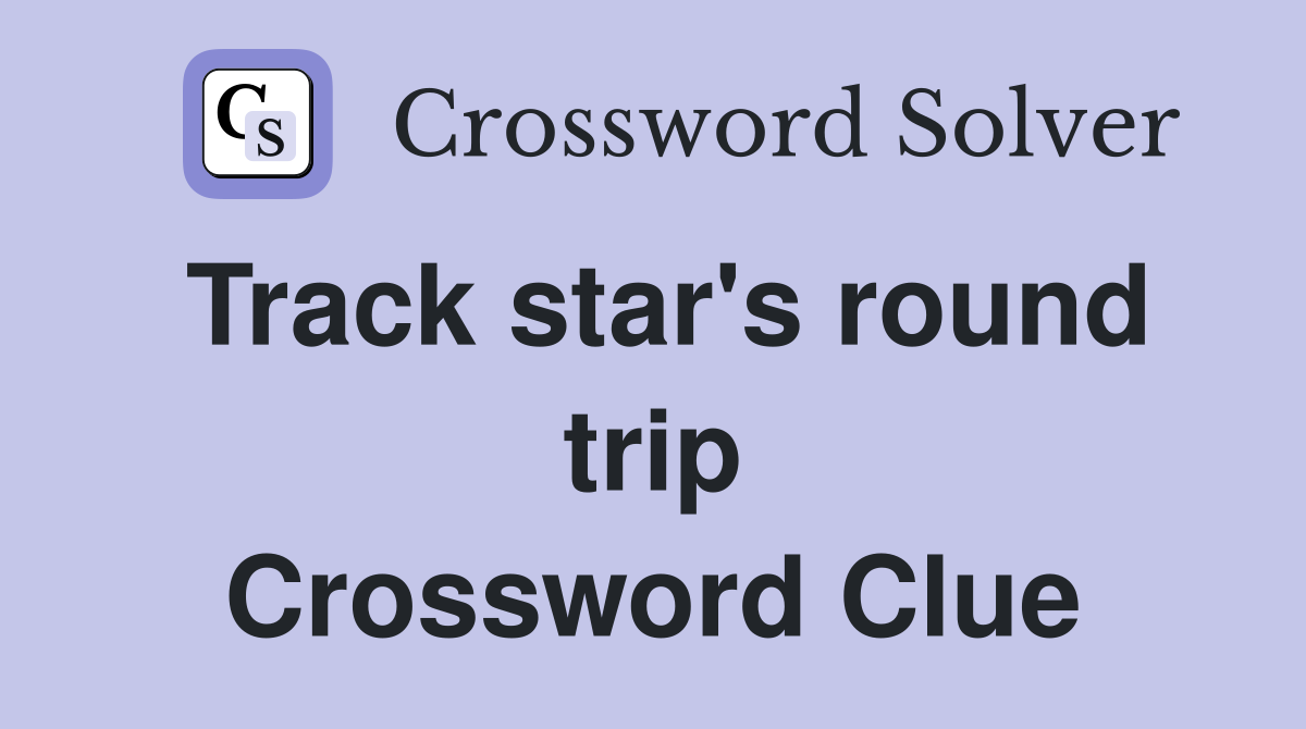 Track star's round trip Crossword Clue