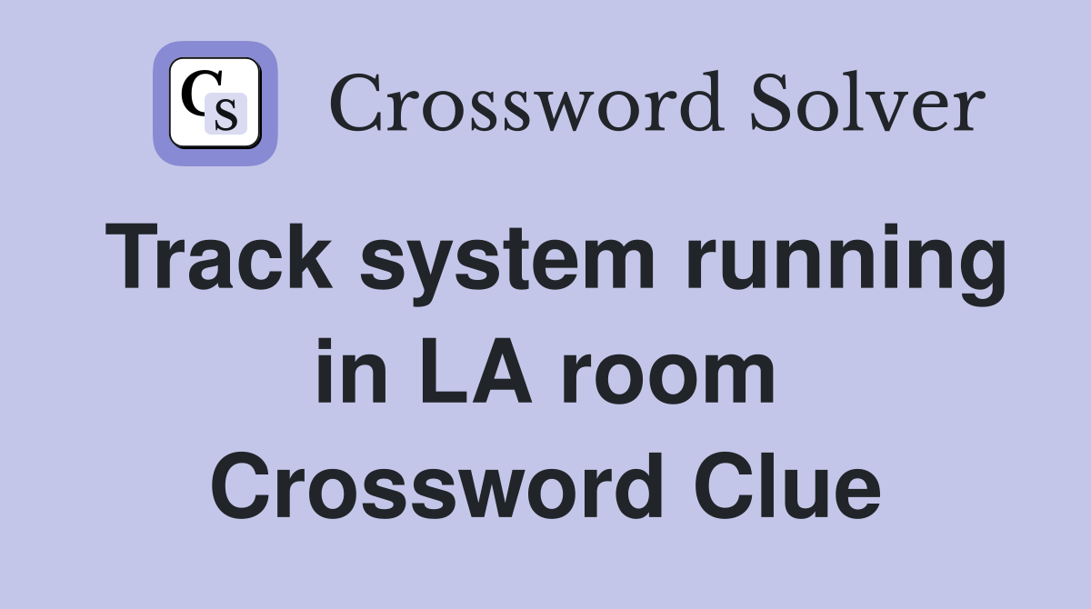 Track system running in LA room Crossword Clue