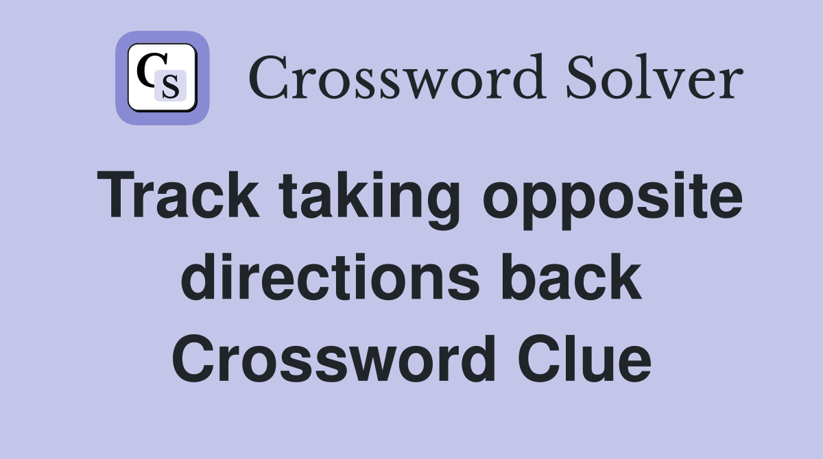 Track taking opposite directions back Crossword Clue