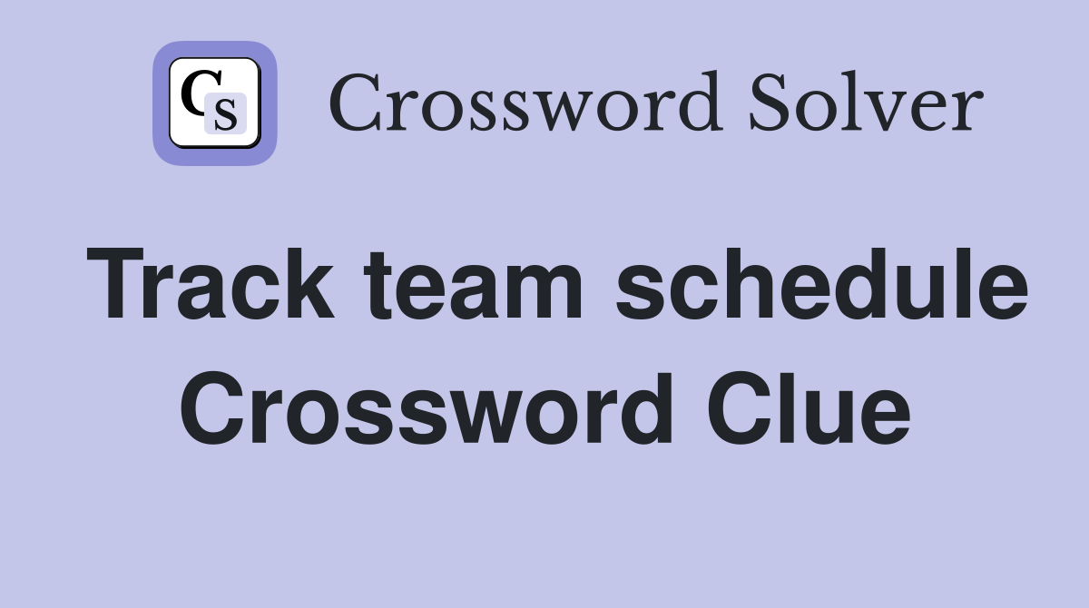 Track team schedule Crossword Clue