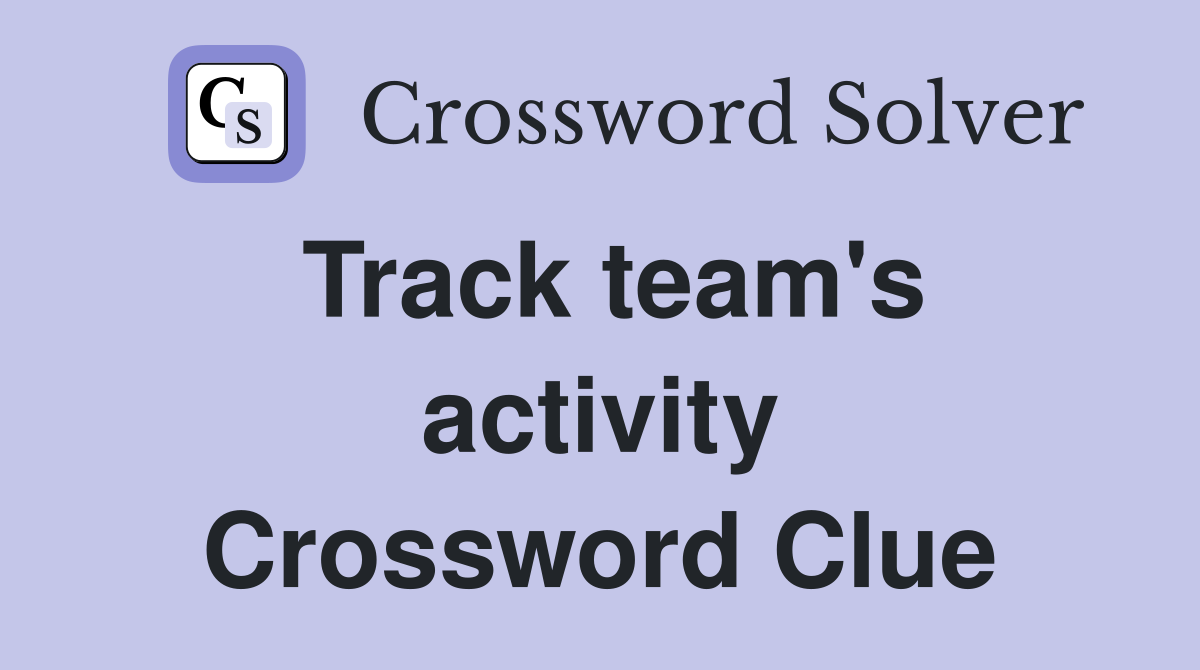 Track team's activity Crossword Clue