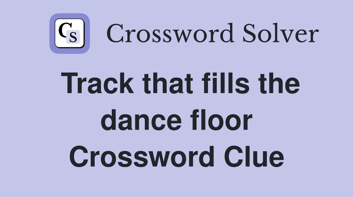 Track that fills the dance floor Crossword Clue