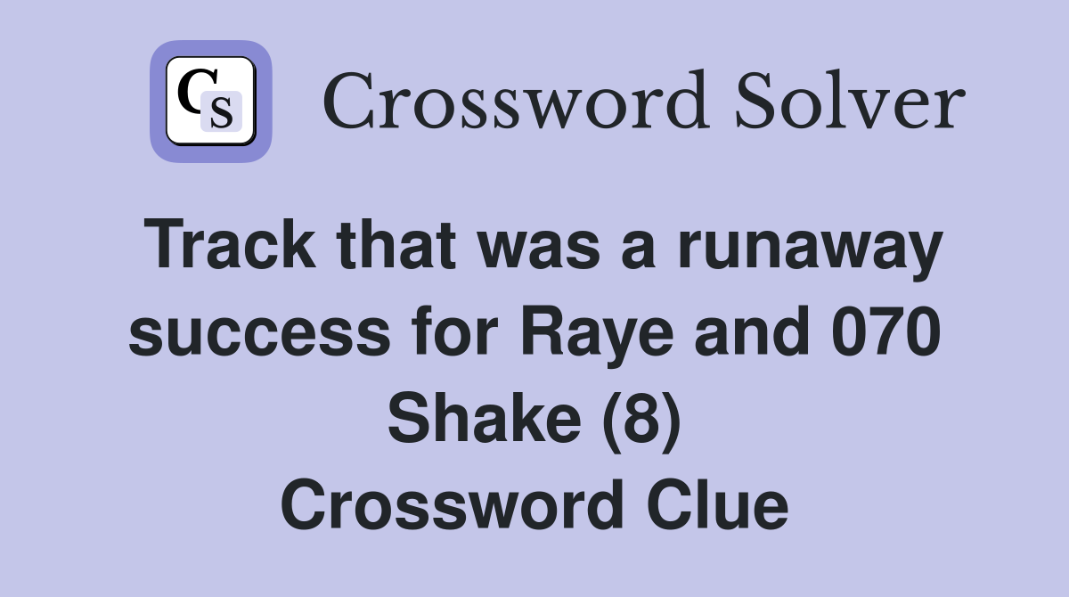 Track that was a runaway success for Raye and 070 Shake (8) Crossword Clue