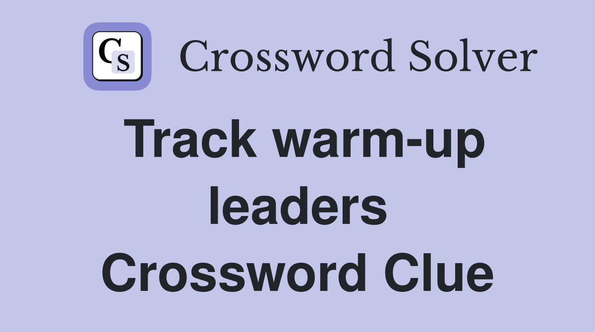 Track warm-up leaders Crossword Clue